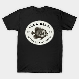 Luca brasi sleeps with the fishes T-Shirt